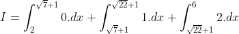 I = \int_{2}^{\sqrt{7}+1}0.dx+\int_{\sqrt{7}+1}^{\sqrt{22}+1}1.dx+\int_{\sqrt{22}+1}^{6}2.dx