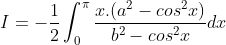 I = -\frac{1}{2}\int_{0}^{\pi}\frac{x.(a^{2}-cos^{2}x)}{b^{2}-cos^{2}x}dx