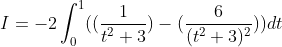 I = -2\int_{0}^{1} ((\frac{1}{t^{2}+3})-(\frac{6}{(t^{2}+3)^{2}}))dt