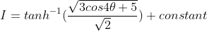 I = tanh^{-1}(\frac{\sqrt{3cos4\theta +5}}{\sqrt{2}}) + constant