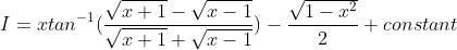 I = xtan^{-1}(\frac{\sqrt{x+1}-\sqrt{x-1}}{\sqrt{x+1}+\sqrt{x-1}})-\frac{\sqrt{1-x^{2}}}{2}+constant