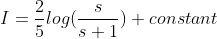 I =\frac{2}{5}log(\frac{s}{s+1}) +constant