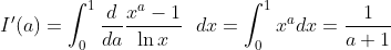 I`(a) = \int_0^1 \frac{d}{da} \frac{x^a-1}{\ln x } \ \ dx = \int_0^1 x^a dx = \frac{1}{a+1}