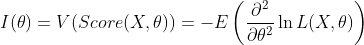 I(	heta)=V(Score(X,	heta))=-Eleft ( frac{ partial^2}{partial 	heta^2} ln L(X,	heta) 
ight )