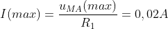 I(max) = \frac{u_{MA}(max)}{R_{1}} = 0,02 A