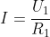 I=\frac{U_{1}}{R_{1}}