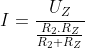 I=\frac{U_{Z}}{\frac{R_{2}.R_{Z}}{R_{2}+R_{Z}}}