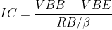IC=\frac{VBB-VBE}{RB/\beta +(1+1/\beta )RE}
