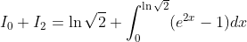 I_{0}+I_{2}=\ln\sqrt{2}+\int_{0}^{\ln\sqrt{2}}(e^{2x}-1)dx