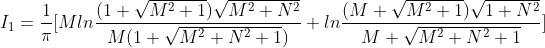 I_{1}=frac{1}{pi}[Mlnfrac{(1+sqrt{M^{2}+1})sqrt{M^{2}+N^{2}}}{M(1+sqrt{M^{2}+N^2+1})} + lnfrac{(M+sqrt{M^2+1})sqrt{1+N^2}}{M+sqrt{M^2+N^2+1}}]