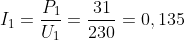 I_{1}=\frac{P_{1}}{U_{1}}=\frac{31}{230}=0,135 A