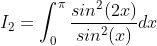 I_{2} = \int_{0}^{\pi}\frac{sin^{2}(2x)}{sin^{2}(x)}dx