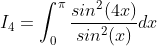 I_{4} = \int_{0}^{\pi}\frac{sin^{2}(4x)}{sin^{2}(x)}dx