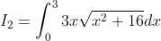 I_2=\int_{0}^{3}3x\sqrt{x^2+16}dx