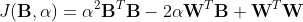 J(\textbf{B}, \alpha) = \alpha^2\textbf{B}^T\textbf{B} - 2 \alpha\textbf{W}^T\textbf{B}+\textbf{W}^T\textbf{W}