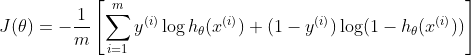 $$J(\theta) = - \frac{1}{m}\left [ \sum_{i=1}^m y^{(i)} \log h_{\theta}(x^{(i)}) + (1-y^{(i)}) \log(1-h_{\theta}(x^{(i)}))  \right ]$$