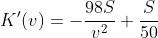 K'(v)=-\frac{98S}{v^2}+\frac{S}{50}