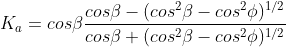 K_{a}=coseta frac{coseta-(cos^{2}eta-cos^{2}phi)^{1/2}}{coseta+(cos^{2}eta-cos^{2}phi)^{1/2}}