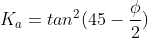 K_{a}=tan^{2}(45-frac{phi}{2})