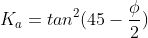 K_{a}=tan^{2}(45-frac{phi}{2})