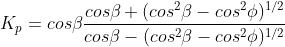 K_{p}=coseta frac{coseta+(cos^{2}eta-cos^{2}phi)^{1/2}}{coseta-(cos^{2}eta-cos^{2}phi)^{1/2}}