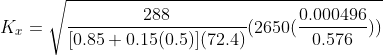 K_x=sqrt{frac{288}{[0.85+0.15(0.5)](72.4)}(2650(frac{0.000496}{0.576}))}