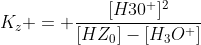 gif.latex?K_z = \frac{[H_{}30^+]^2}{[HZ_{0}]-[H_3O^+]}