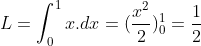 L = \int_{0}^{1}x.dx = (\frac{x^{2}}{2})_{0}^{1} = \frac{1}{2}