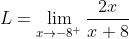 L = \lim_{x\rightarrow -8^{+}}\frac{2x}{x+8}