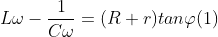 L\omega -\frac{1}{C\omega }=(R+r) tan \varphi (1)