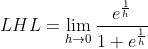 LHL = \lim_{h\rightarrow 0}\frac{e^{\frac{1}{h}}}{1+e^{\frac{1}{h}}}