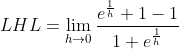 LHL = \lim_{h\rightarrow 0}\frac{e^{\frac{1}{h}}+1-1}{1+e^{\frac{1}{h}}}