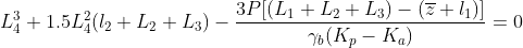 L_4^3 + 1.5L_4^2(l_2 +L_2 + L_3)-frac{3P[(L_1+L_2+L_3)-(overline{z}+l_1)]}{gamma_b(K_p-K_a)}=0