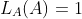 http://latex.codecogs.com/gif.latex?L_A(A)=1