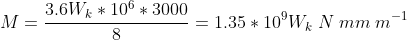 M=frac{3.6W_k*10^6*3000}{8}=1.35*10^9W_k;N ; mm ; m^{-1}