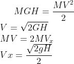 gif.latex?MGH=\frac{MV^2}{2}\\V=\sqrt{2GH}\\MV=2MV_x\\Vx=\frac{\sqrt{2gH}}{2}