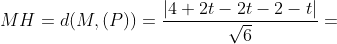 MH=d(M,(P))=\frac{\left | 4+2t-2t-2-t \right |}{\sqrt{6}}=