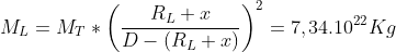 M_{L}=M_{T}\ast \left( \frac{R_{L}+x}{D-\left( R_{L}+x\right) }\right)
^{2}=7,34.10^{22}Kg