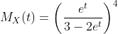 http://latex.codecogs.com/gif.latex?M_X(t)=\left(\frac{e^t}{3-2e^t}\right)^4