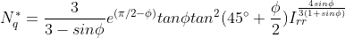 N^*_q=frac{3}{3-sinphi}e^{(pi/2-phi)}tanphi tan^2(45degree+frac{phi}{2})I_{rr}^{frac{4sinphi}{3(1+sinphi)}}