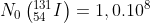 N_{0}\left(^{131}_{54}I\right) = 1,0.10^{8}