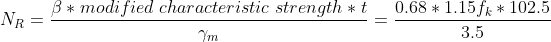 N_R=frac{eta * modified;characteristic;strength*t}{gamma_m} =frac{0.68*1.15f_k*102.5}{3.5}