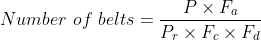 Number\ of\ belts = \frac{P \times F_a }{P_r \times F_c \times F_d}
