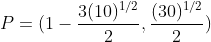 P = (1-\frac{3(10)^{1/2}}{2}, \frac{(30)^{1/2}}{2})