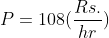 P = 108 (\frac{Rs.}{hr})