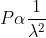 P \alpha \frac{1}{\lambda ^{2}}