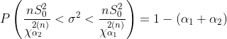 P left ( frac{nS^2_0}{chi^{2(n)}_{alpha_2}} < sigma^2 < frac{nS_0^2}{chi^{2(n)}_{alpha_1}} 
ight ) = 1 - (alpha_1 + alpha_2)