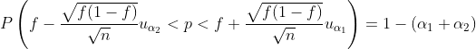 P left ( f - frac{sqrt{f(1-f)}}{sqrt{n}}u_{alpha_2} < p < f + frac{sqrt{f(1-f)}}{sqrt{n}}u_{alpha_1} 
ight ) = 1 - (alpha_1 + alpha_2)