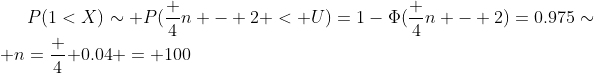 P(1<X)\sim P(\frac 4n - 2 < U)=1-\Phi(\frac 4n - 2)=0.975\sim n=\frac 4{ 0.04} = 100