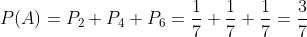 P(A)= P_{2}+P_{4}+P_{6}=\frac{1}{7}+\frac{1}{7}+\frac{1}{7}=\frac{3}{7}